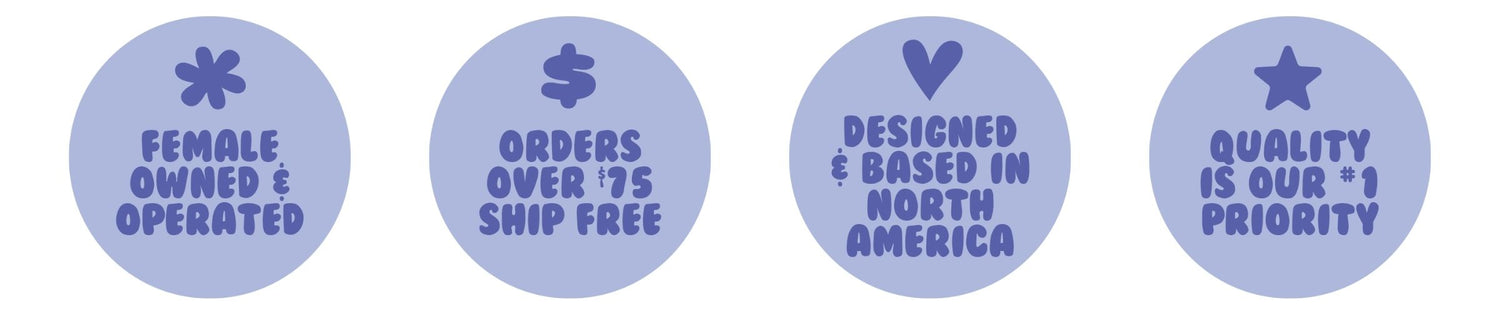 4 circles with info about the company: Female owned and operated, orders over $75 ship free, Designed and based in North America, and quality is our #1 priority.